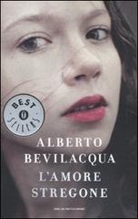 L' amore stregone di Alberto Bevilacqua edito da Mondadori