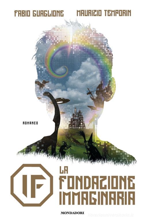 IF. La Fondazione Immaginaria di Fabio Guaglione, Maurizio Temporin edito da Mondadori