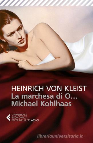 La marchesa di O...-Michael Kohlhaas di Heinrich von Kleist edito da Feltrinelli