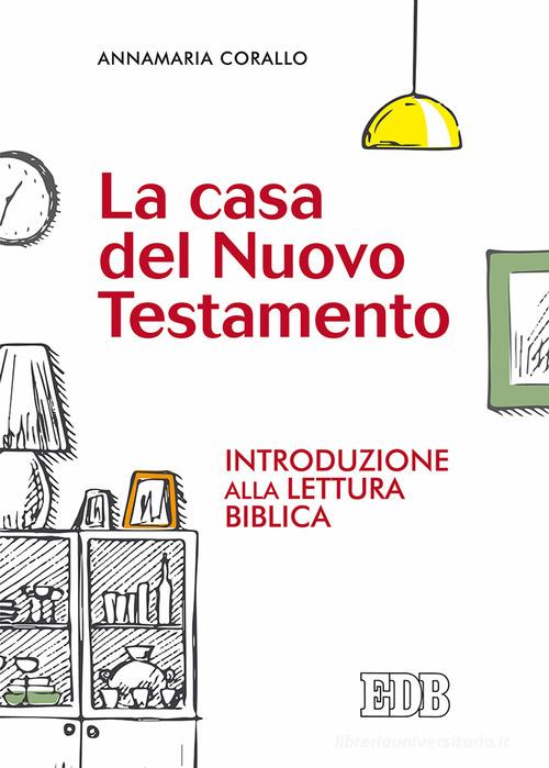 La casa del Nuovo Testamento. Introduzione alla lettura biblica di Annamaria Corallo edito da EDB