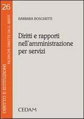 Diritti e rapporti nell'amministrazione per servizi di Barbara Boschetti edito da CEDAM