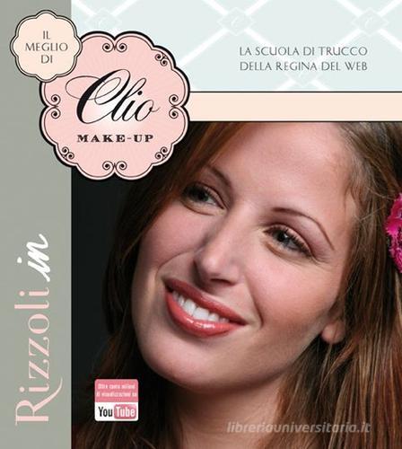 Il meglio di Clio Make-up di Clio Zammatteo edito da Rizzoli