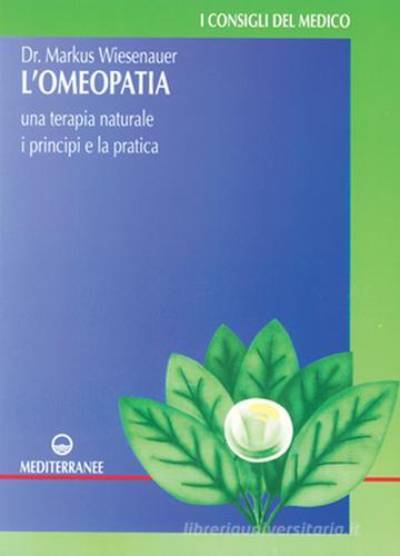 L' omeopatia. Una terapia naturale. I principi e la pratica di Markus Wiesenauer edito da Edizioni Mediterranee