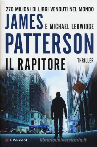 Il rapitore di James Patterson, Michael Ledwidge edito da Longanesi