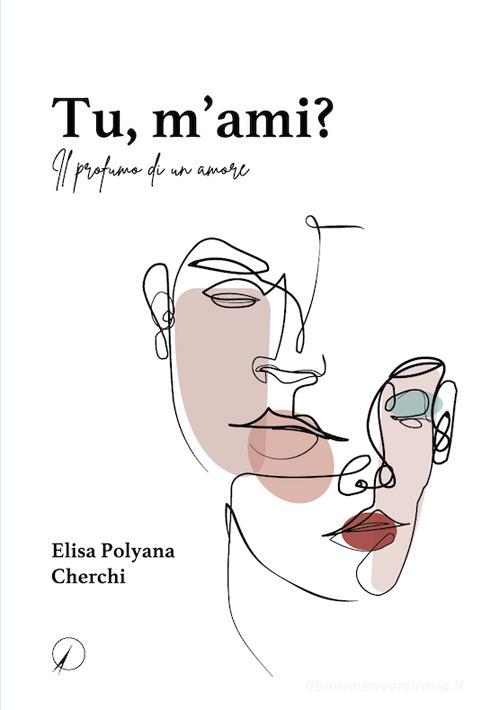 Tu, m'ami? Il profumo di un amore di Elisa Polyana Cherchi edito da Altromondo Editore di qu.bi Me