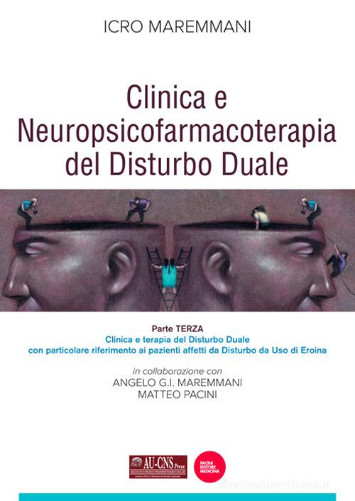 Clinica e neuropsicofarmacoterapia nel disturbo duale vol. 3 di Icro Maremmani, Angelo G.I. Maremmani, Matteo Pacini edito da Pacini Giuridica