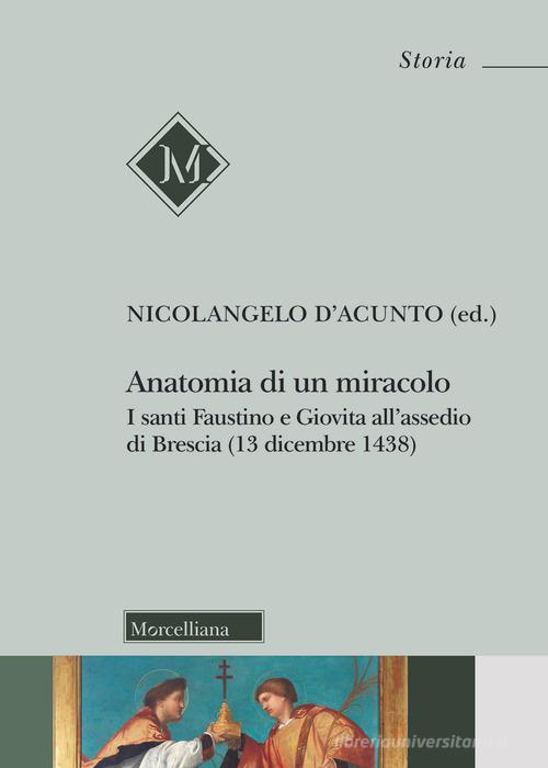 Anatomia di un miracolo. I santi Faustino e Giovita all'assedio di Brescia (13 dicembre 1438) edito da Morcelliana