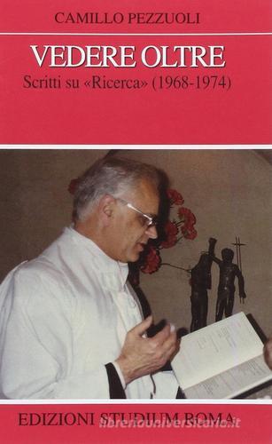 Vedere oltre. Scritti su "Ricerca" (1968-1974) di Camillo Pezzuoli edito da Studium