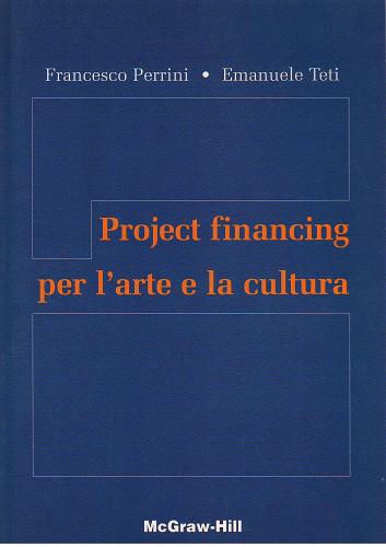 Project financing per l'arte e la cultura di Francesco Perrini, Emanuele Teti edito da McGraw-Hill Education