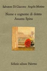 Nome e cognome di donna. Assunta Spina di Salvatore Di Giacomo, Angelo Morino edito da Sellerio Editore Palermo