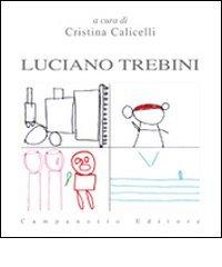 Luciano Trebini. Ediz. illustrata edito da Campanotto