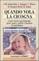 Quando vola la cicogna. Come vivere serenamente gioie, paure, dubbi e desideri in gravidanza edito da Franco Angeli