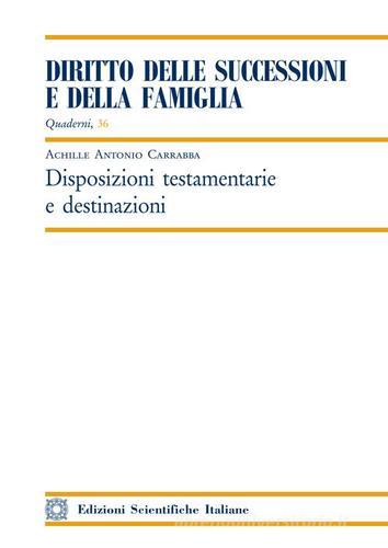 Disposizioni testamentarie e destinazioni di Achille Antonio Carrabba edito da Edizioni Scientifiche Italiane