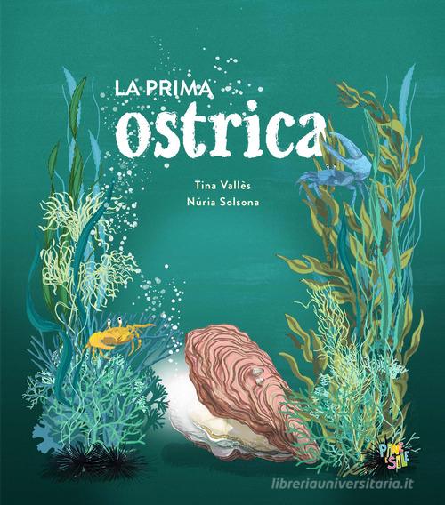 La prima ostrica. Ediz. a colori di Tina Vallès edito da Pane e Sale
