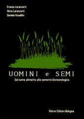 Uomini e semi. Dal seme alimento alla semente biotecnologica di F. Lorenzetti, S. Lorenzetti, D. Rosellini edito da Pàtron