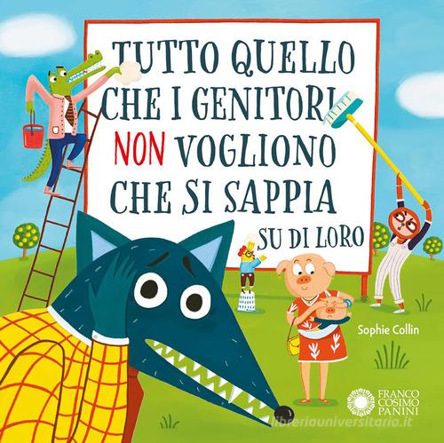 Tutto quello che i genitori non vogliono che si sappia su di loro. Ediz. a colori di Sophie Collin edito da Franco Cosimo Panini