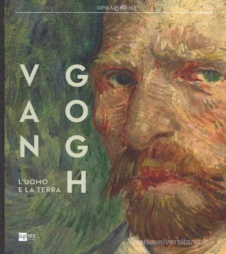 Van Gogh. L'uomo e la terra. Catalogo della mostra (Milano, 18 ottobre 2014-8 marzo 2015) edito da 24 Ore Cultura
