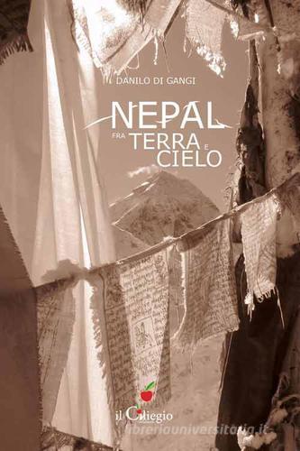 Nepal fra terra e cielo di Danilo Di Gangi edito da Il Ciliegio