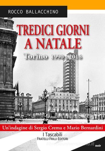 Tredici giorni a Natale. Torino 1990-2016 di Rocco Ballacchino edito da Frilli