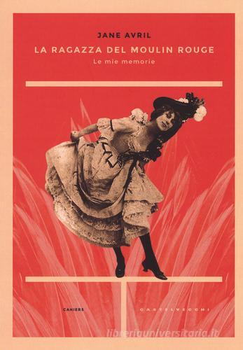 La ragazza del Moulin Rouge. Le mie memorie di Jane Avril edito da Castelvecchi