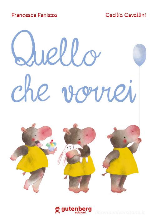 Quello che vorrei. Ediz. a colori di Francesca Fanizza edito da Gutenberg Edizioni