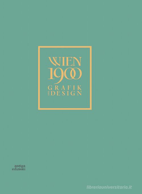 Vienna 1900. Grafik und design. Ediz. a colori edito da Antiga Edizioni