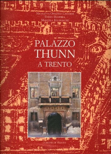 Palazzo Thunn a Trento: studi per un restauro di Nicoletta Ossanna Cavadini, Ennio Dandrea, Manuela Baldracchi edito da Comune di Trento