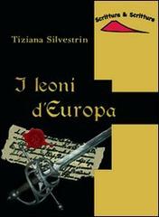 I leoni d'Europa di Tiziana Silvestrin edito da Scrittura & Scritture