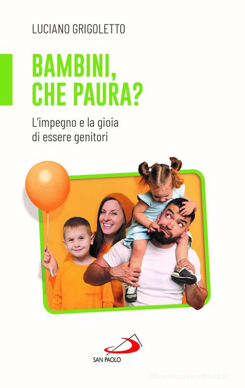 Bambini, che paura? L'impegno e la gioia di essere genitori di Luciano Grigoletto edito da San Paolo Edizioni