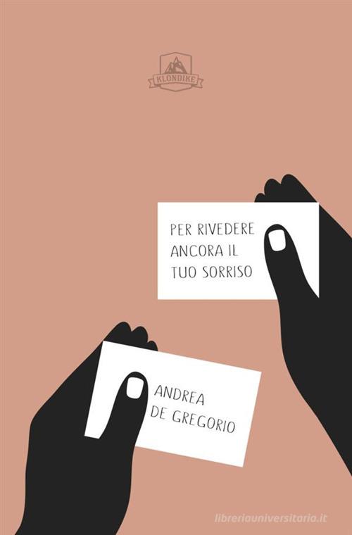 Per rivedere ancora il tuo sorriso di Andrea De Gregorio edito da Antonio Tombolini Editore