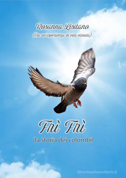 Fri fri (la storia del colombo). Ediz. illustrata di Rosanna Lisitano edito da SB (Messina)