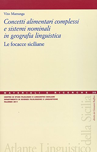 Concetti alimentari complessi e sistemi nominali in geografia linguistica. Le focacce siciliane di Vito Matranga edito da Centro Studi Filologici e Linguistici Siciliani