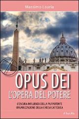 Opus Dei. L'opera del potere. L'oscura influenza della più potente organizzazione della Chiesa cattolica di Massimo Lauria edito da Alpine Studio