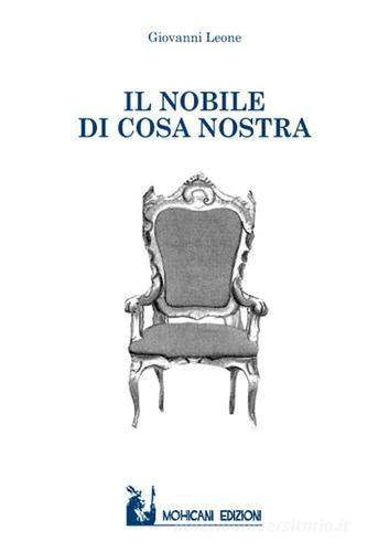 Il nobile di Cosa Nostra di Giovanni Leone edito da Mohicani Edizioni