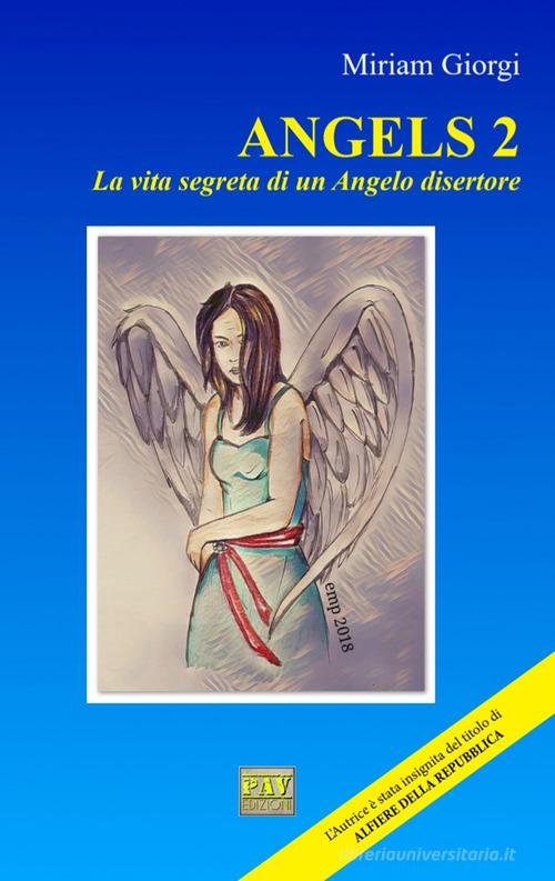 Angels 2. La vita segreta di un angelo disertore di Miriam Giorgi edito da Pav Edizioni