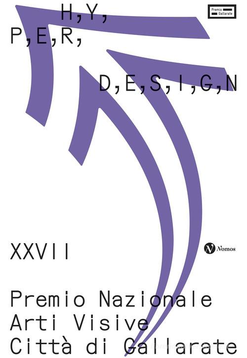 Hyperdesign. XXVII Premio Nazionale arti visive città di Gallarate. Catalogo della mostra (Gallarate, 13 ottobre2024-2 marzo 2025) edito da Nomos Edizioni