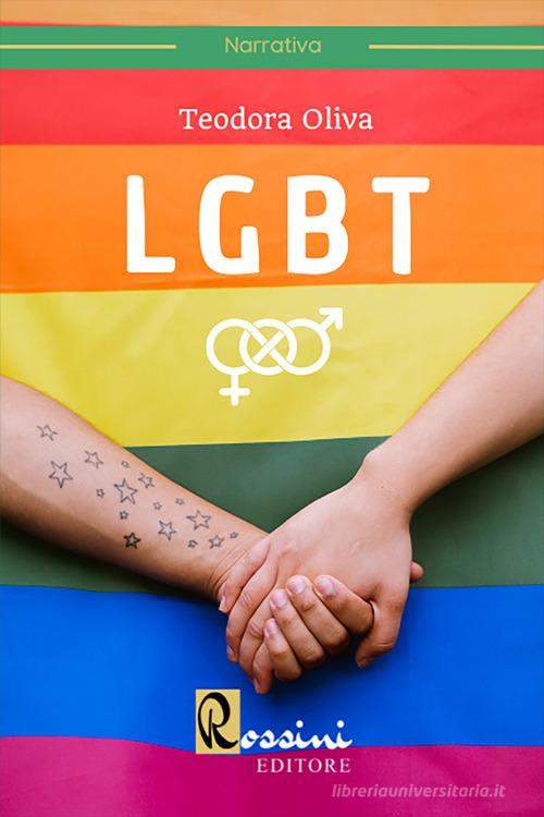 LGBT di Teodora Oliva edito da Rossini Editore