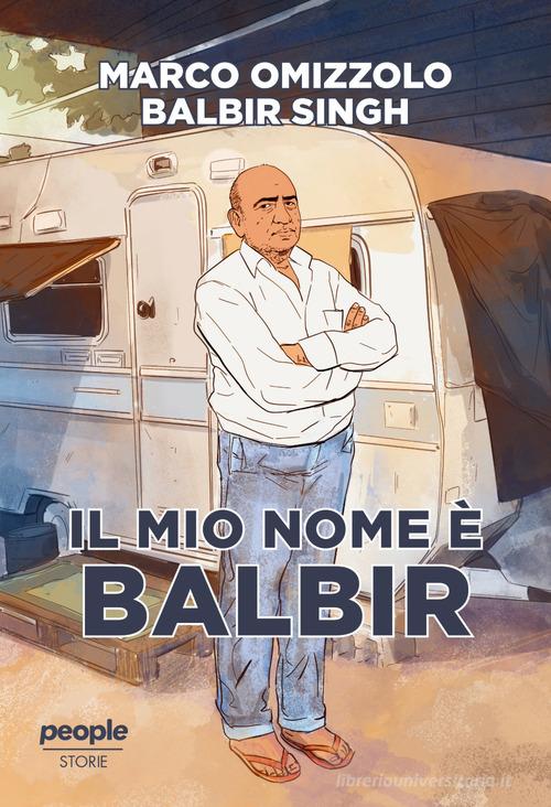 Il mio nome è Balbir di Marco Omizzolo, Balbir Singh edito da People
