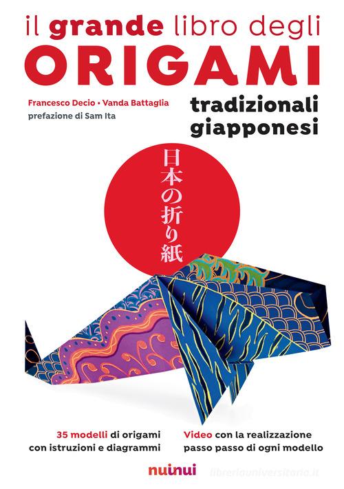 Il grande libro degli origami tradizionali giapponesi di Francesco Decio, Vanda Battaglia edito da Nuinui