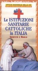 Le istituzioni sanitarie cattoliche in Italia. Identità e ruolo. Sussidio edito da EDB