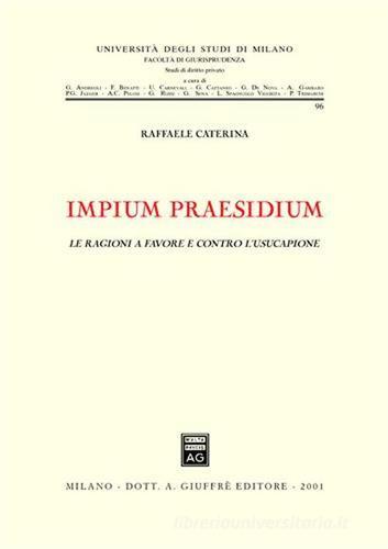 Impium praesidium. Le ragioni a favore e contro l'usucapione di Raffaele Caterina edito da Giuffrè