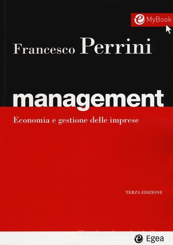 Management. Economia e gestione delle imprese di Francesco Perrini edito da EGEA