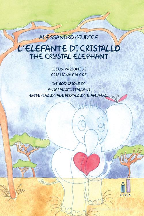 L' elefante di cristallo-The crystal elephant di Alessandro Giudice edito da Aracne
