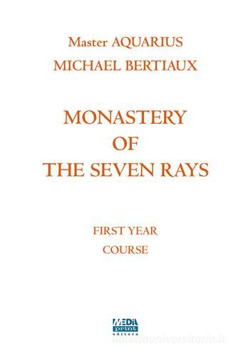 Monastery of the seven rays. First year course. Nuova ediz. di Michael Bertiaux edito da Media Print Editore