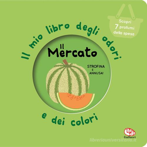 Il mercato. Il mio libro degli odori e dei colori. Nuova ediz. di Mr Iwi edito da Librido Gallucci