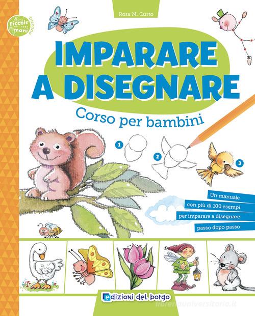 Imparare a disegnare. Corso per bambini di Rosa Maria Curto edito da Edizioni del Borgo