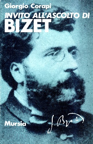 Invito all'ascolto di Georges Bizet di Giorgio Corapi edito da Ugo Mursia Editore