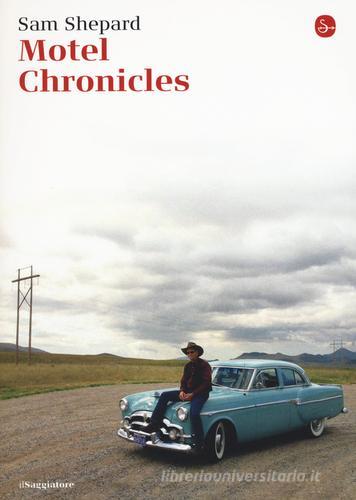 Motel Chronicles di Sam Shepard edito da Il Saggiatore