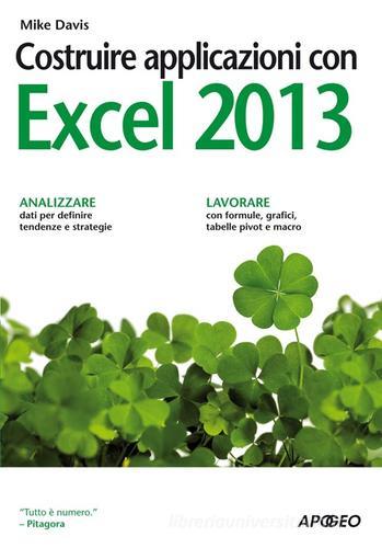 Costruire applicazioni con Excel 2013 di Mike Davis edito da Apogeo