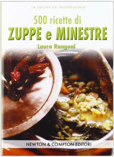 Cinquecento ricette di zuppe e minestre di Laura Rangoni edito da Newton Compton Editori